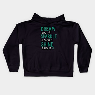 Dream big sparkle more shine bright Kids Hoodie